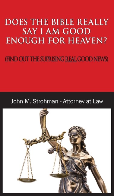 DOES THE BIBLE REALLY SAY I AM GOOD ENOUGH FOR HEAVEN?: (FIND OUT THE SURPRISING REAL GOOD NEWS!)