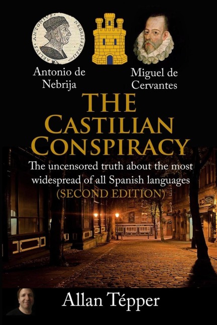 THE CASTILIAN CONSPIRACY: The uncensored truth about the most widespread of all Spanish languages