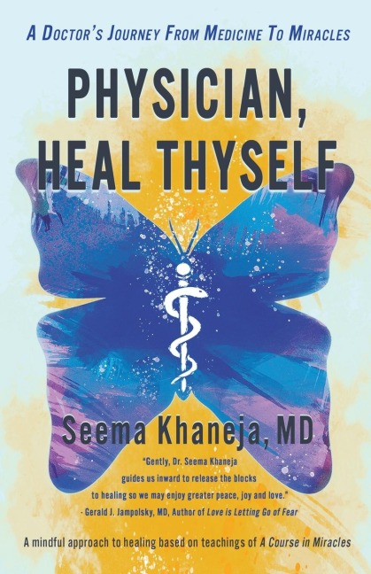 Physician, Heal Thyself: A Doctors Journey from Medicine to Miracles