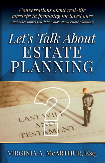 Lets Talk About Estate Planning: Conversations about real-life missteps in providing for loved ones (and other things you didnt know about estate planning)