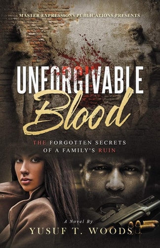 Unforgivable Blood The Forgotten Secrets of A Family's Ruin