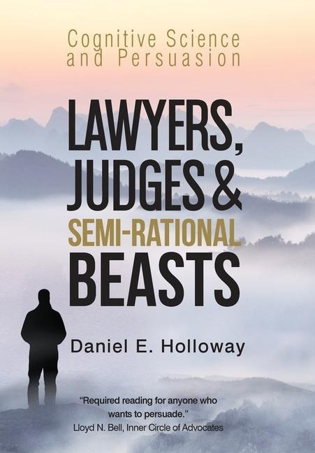 Lawyers, Judges & Semi-Rational Beasts: Cognitive Science and Persuasion