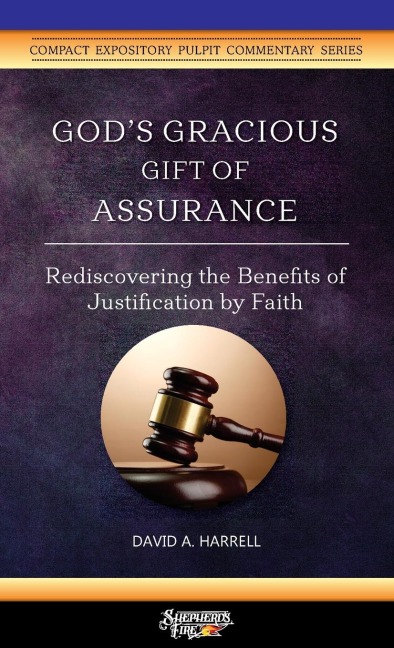 Gods Gracious Gift of Assurance: Rediscovering the Benefits of Justification by Faith