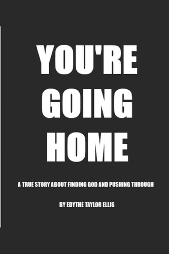 You're Going Home A True Story About Finding God and Pushing Through