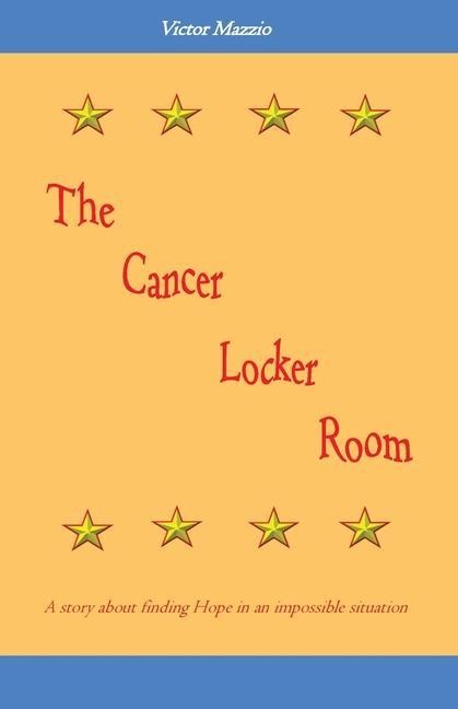 The Cancer Locker Room: A story about finding Hope in an impossible situation