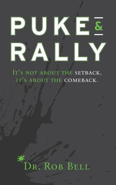 Puke & Rally: Its not about the setback, its about the comeback