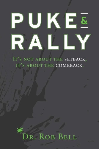 Puke & Rally It's Not about the Setback, It's about the Comeback