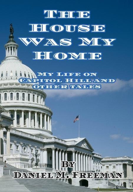 The House Was My Home: My Life On Capitol Hill and Other Tales