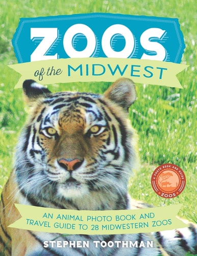 Zoos of the Midwest An Animal Photo Book and Travel Guide to 28 Midwestern Zoos