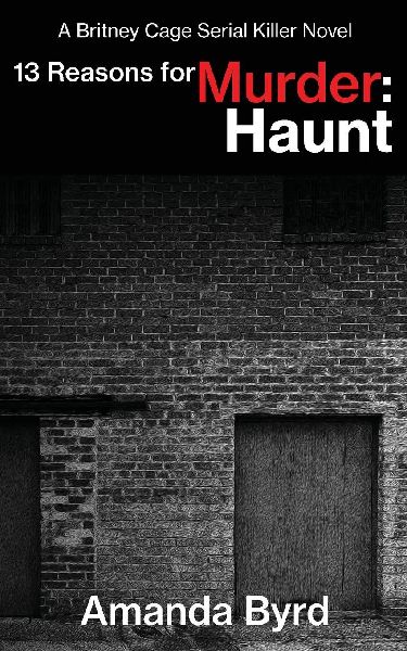 13 Reasons for Murder Haunt: A Britney Cage Serial Killer Novel, (13 Reasons for Murder #9)