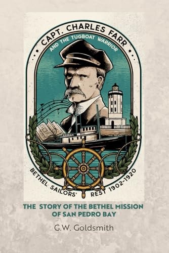 Captain Charles Farr and the Tugboat, Warrior The Story of the Bethel Mission of San Pedro Bay