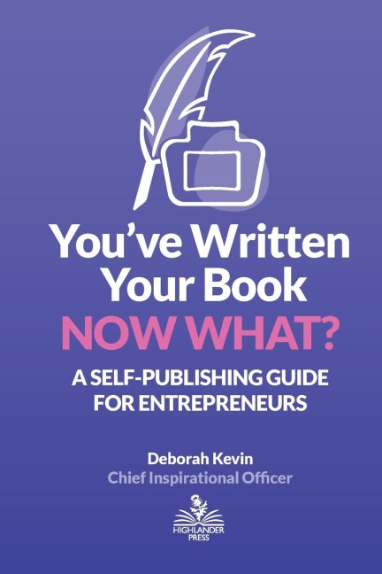 Youve Written Your Book. Now What?: A Self-Publishing Guide for Entrepreneurs