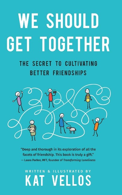We Should Get Together: The Secret to Cultivating Better Friendships