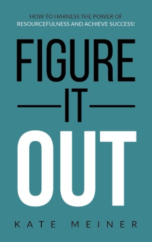 Figure It Out How to Harness the Power of Resourcefulness and Achieve Success!