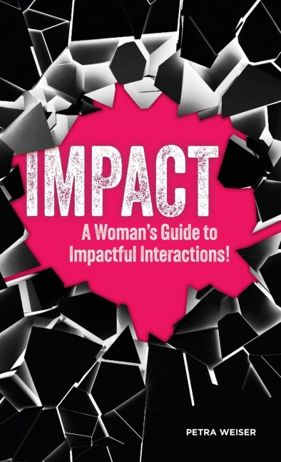 IMPACT: A Womans Guide to Impactful Interactions!