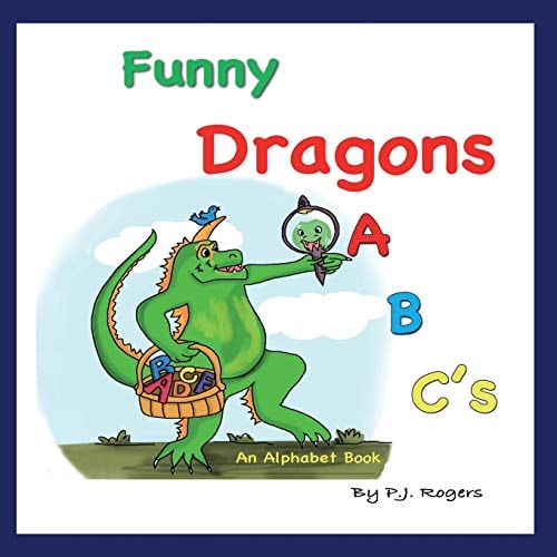 Funny Dragons ABC's An Alphabet Book: For Kids Ages 0-5 (Babies, Toddlers and Preschool)