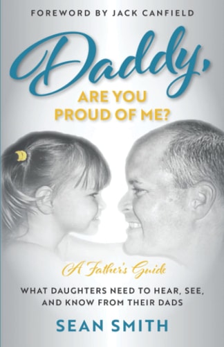 Daddy, Are You Proud of Me? What Daughters Need to Hear, See, and Know From Their Dads