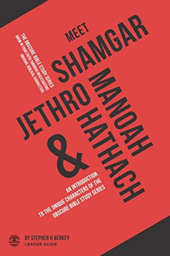 Meet Shamgar, Jethro, Manoah and Hathach An Introduction to the Unique Characters of The OBSCURE Bible Study Series - Leader Guide