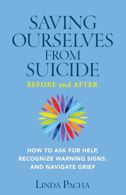 Saving Ourselves From Suicide - Before and After: How to Ask for Help, Recognize Warning Signs, and Navigate Grief