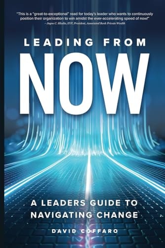 Leading from Now A Leader's Guide to Navigating Change