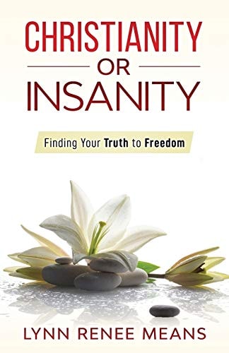 Christianity Or Insanity Finding Your Truth to Freedom