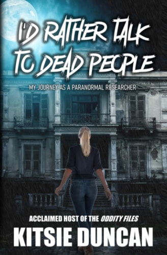 I'd Rather Talk to Dead People My Journey as a Paranormal Researcher