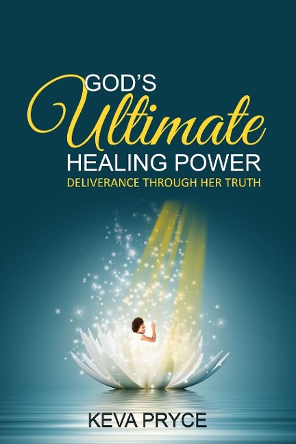 Gods Ultimate Healing Power: Deliverance Through Her Truth