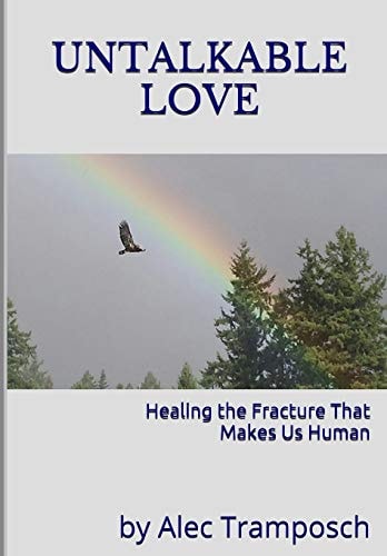 Untalkable Love Healing the Fracture That Makes Us Human