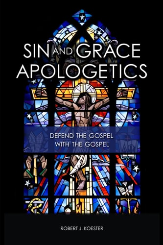 Sin and Grace Apologetics Defend the Gospel With the Gospel