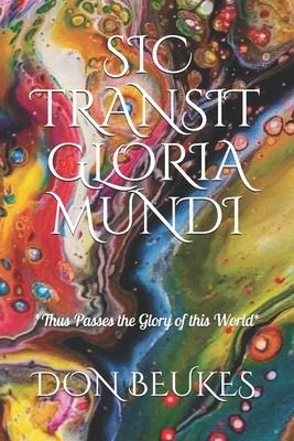 Sic Transit Gloria Mundi: Thus Passes the Glory of the World