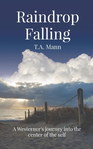 Raindrop Falling A Westerner's Journey Into The Center Of The Self