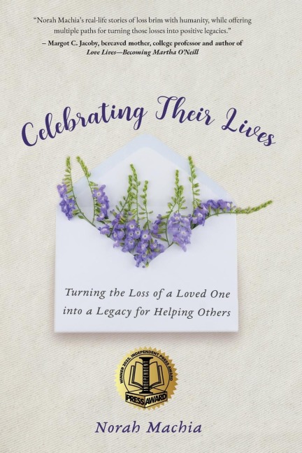 Celebrating Their Lives: Turning the Loss of a Loved One Into a Legacy for Helping Others