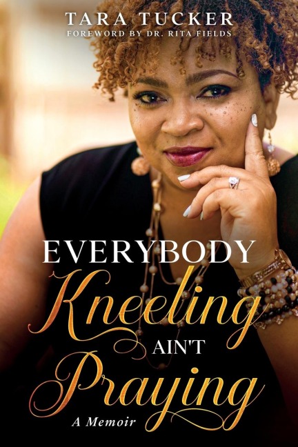 Everybody Kneeling aint Praying: A Memoir