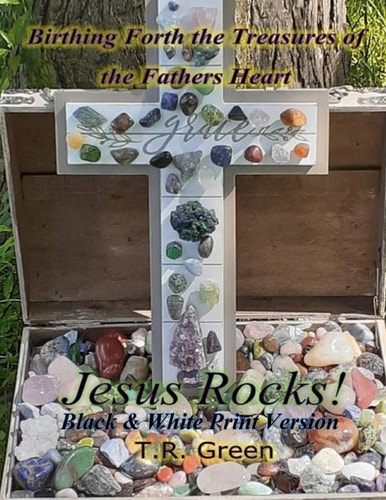 Birthing Forth the Treasures of the Father's Heart Jesus Rocks