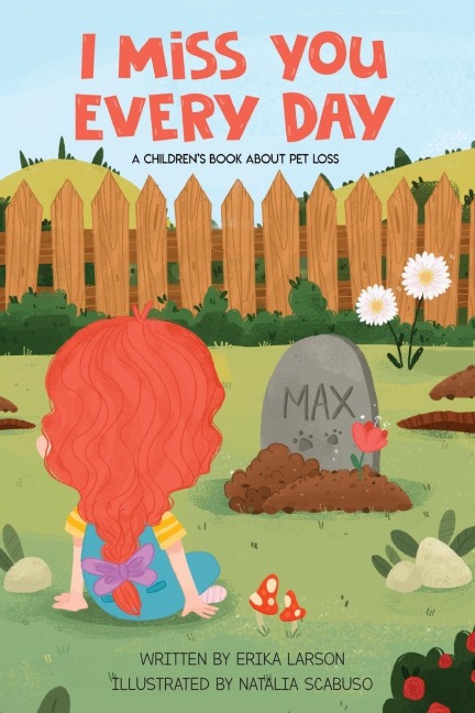 I Miss You Every Day: A Childrens Book About Pet Loss