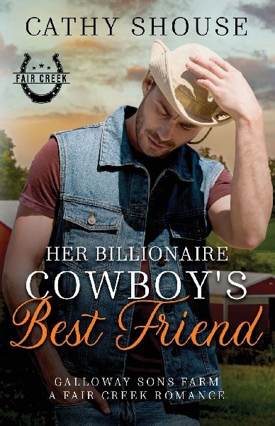 Her Billionaire Cowboys Best Friend: A Galloway Sons Farm Novel (A Fair Creek Romance, Book 3)