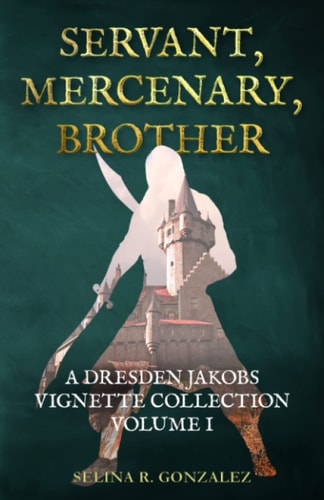 Servant, Mercenary, Brother A Dresden Jakobs Vignette Collection Vol. I