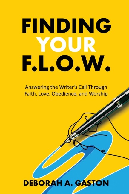 Finding Your F.L.O.W.: Answering the Writers Call through Faith, Love, Obedience and Worship