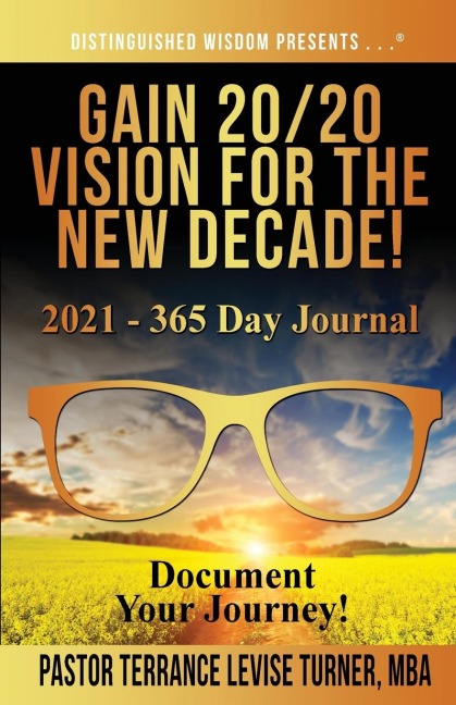 Gain 20/20 Vision For The New Decade! 2021 - 365 Day Journal: Document Your Journey!