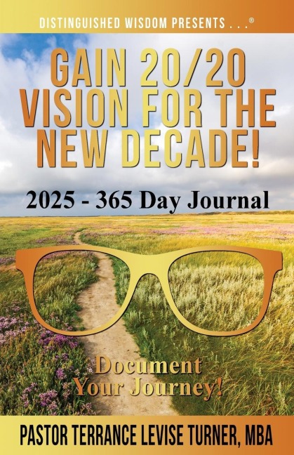 Gain 20/20 Vision for the New Decade! 2025 - 365 Day Journal: Document Your Journey!