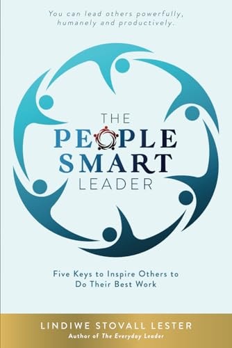 The People Smart Leader Five Keys to Inspire Others to Do Their Best Work