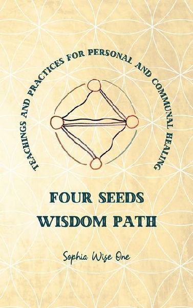 Four Seeds Wisdom Path: Teachings and Practices for Personal & Communal Healing