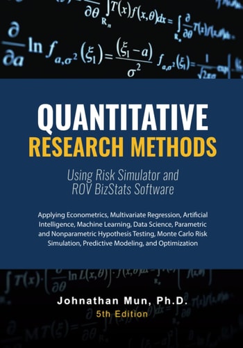 Quantitative Research Methods Using Risk Simulator and ROV BizStats Software: Applying Econometrics, Multivariate Regression, Parametric and Nonparame