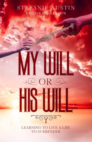 My Will Or His Will Learning to Live a Life to Surrender - Second Edition