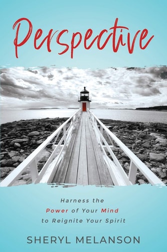 Perspective Harness the Power of Your Mind to Reignite Your Spirit