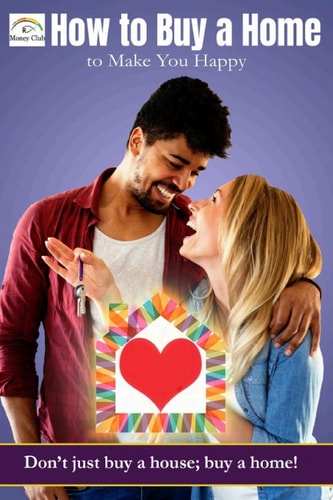 How to Buy a Home to Make You Happy Don't just buy a house; by a home!