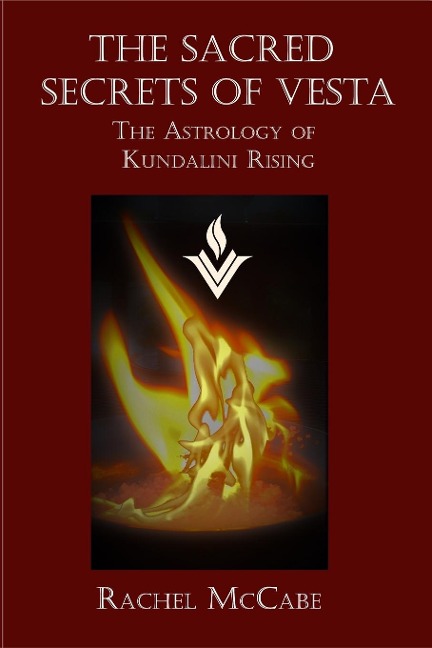 The Sacred Secrets of Vesta: The Astrology of  Kundalini Rising