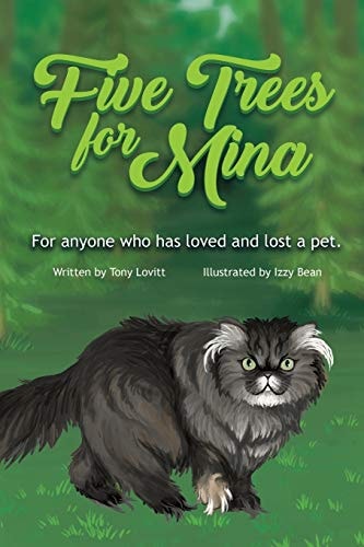 Five Trees for Mina For Anyone Who Has Loved and Lost a Pet.