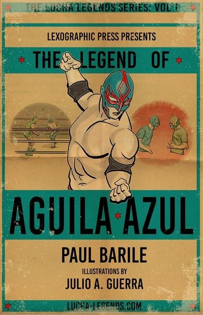 The Legend of Aguila Azul: The Lucha Legends Series, Volume 1