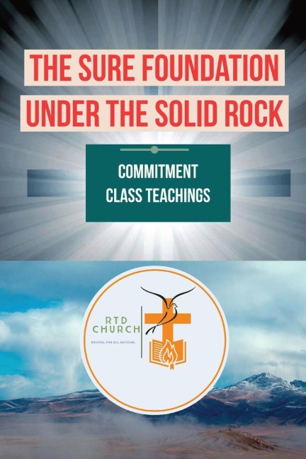 THE SURE FOUNDATION  UNDER THE SOLID ROCK: COMMITMENT CLASS TEACHINGS